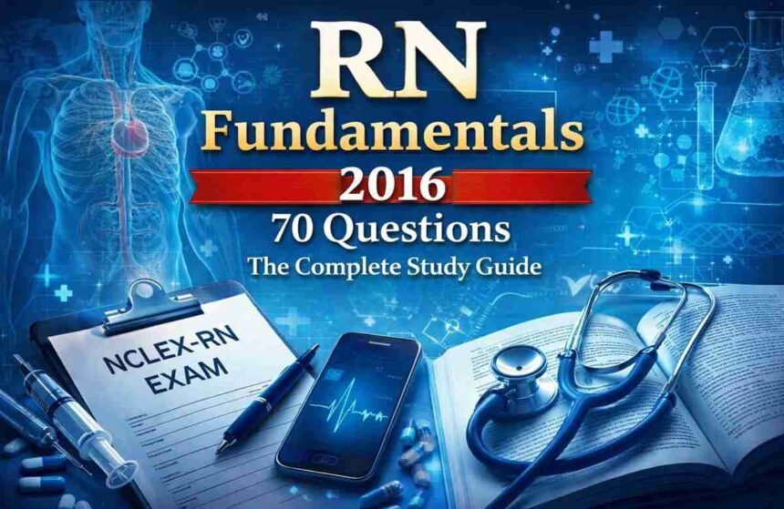 RN Fundamentals 2016 70 Questions